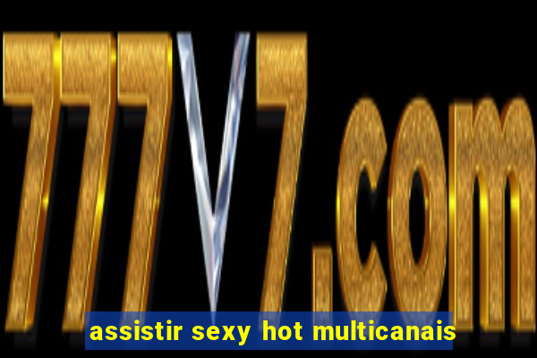 assistir sexy hot multicanais